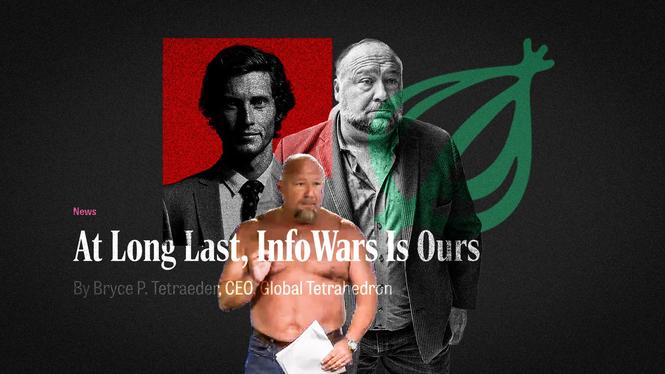 The Onions fiktiva mediemagnat Bryce P. Tetraeder publicerade nyligen en artikel om hur Infowars äntligen är i The Onions ägo.